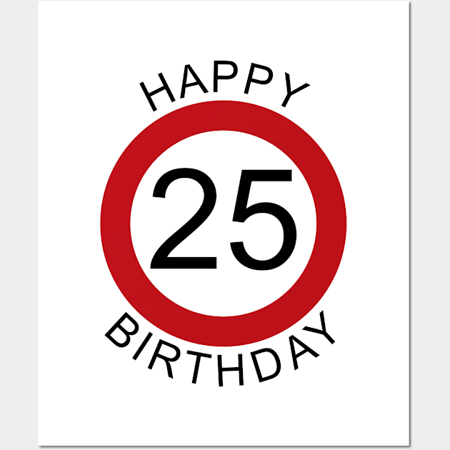 Happy Birthday 25 Verkehrsschild Geburtstag Wall Art by ShirtyLife